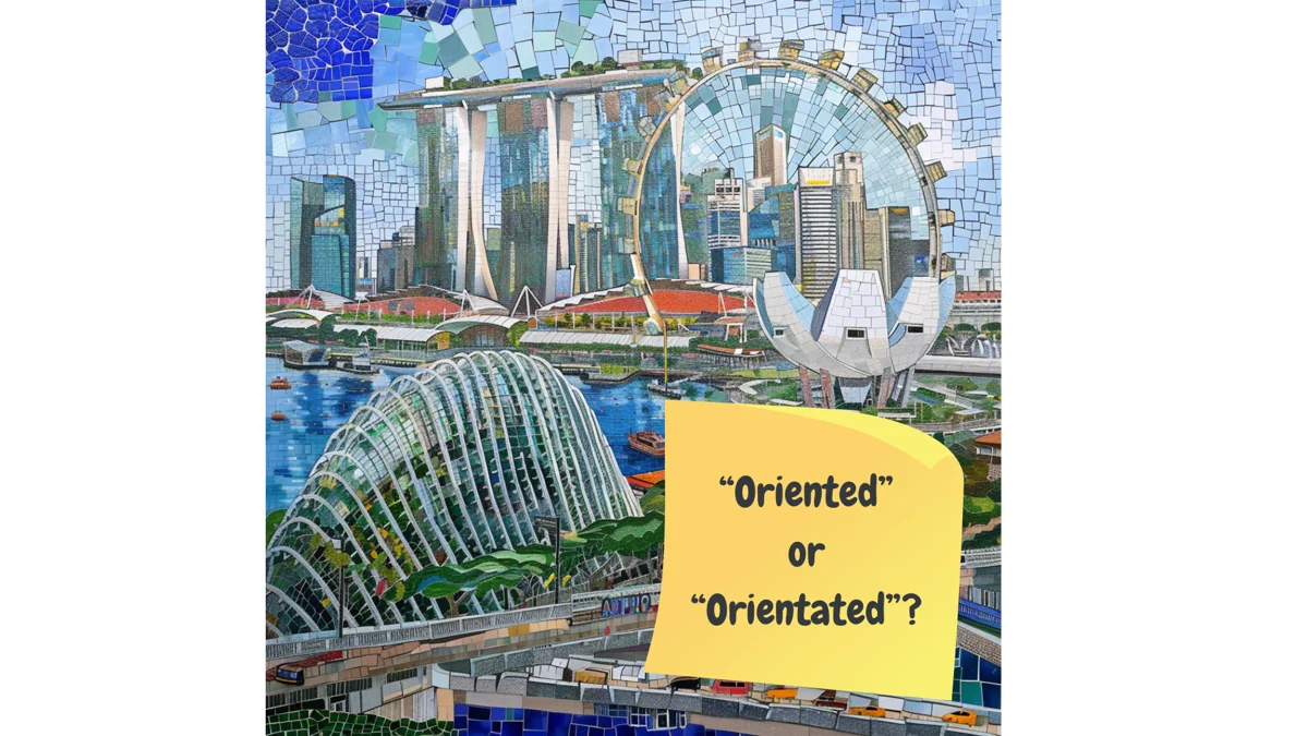 Oriented or orientated usage in Singapore.